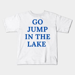 Go Jump in the Lake Kids T-Shirt